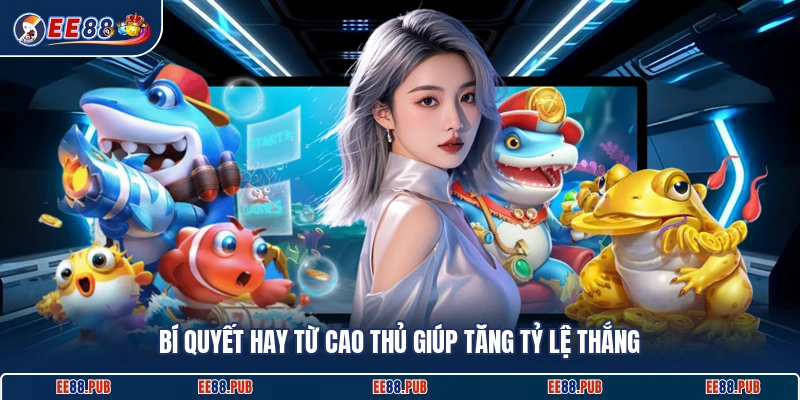 Bí quyết hay từ cao thủ giúp tăng tỷ lệ thắng