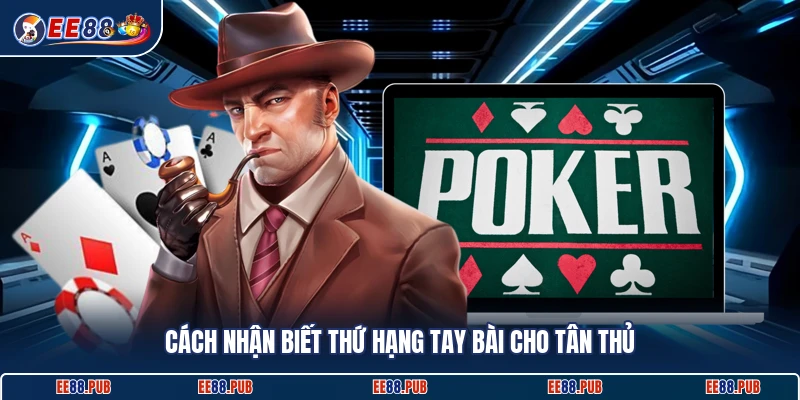 Cách nhận biết thứ hạng tay bài cho tân thủ