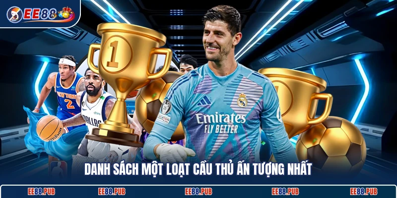 Danh sách một loạt cầu thủ ấn tượng nhất