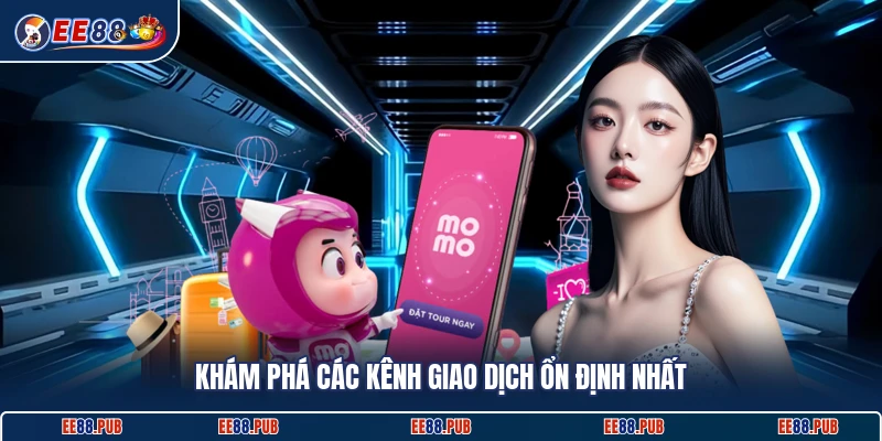 Khám phá các kênh giao dịch ổn định nhất