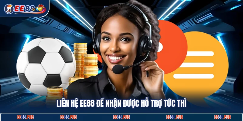 Liên hệ EE88 để nhận được hỗ trợ tức thì