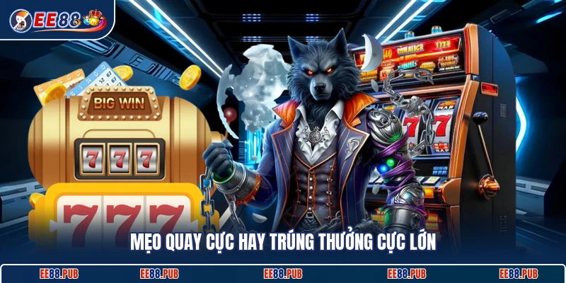 Mẹo quay cực hay trúng thưởng cực lớn