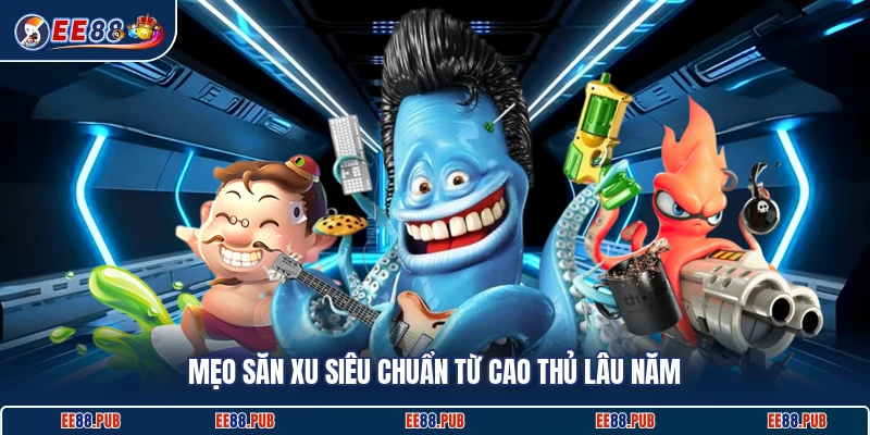 Mẹo săn xu siêu chuẩn từ cao thủ lâu năm