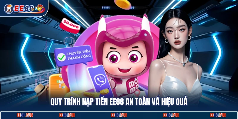 Quy trình nạp tiền EE88 an toàn và hiệu quả