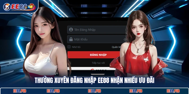 Thường xuyên đăng nhập EE88 nhận nhiều ưu đãi